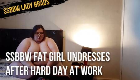 SSBBW fat girl undresses after hard day at work