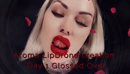 Aroma LipDrone creation - Day 1 Glossed Over