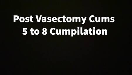 Post Vasectomy Cums 5 To 8 Cumpilation