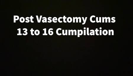 Post Vasectomy Cums 13 To 16 Cumpilation