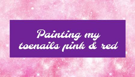 Painting my nails pink and red