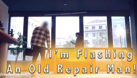 I Flashed An Old Repairman!
