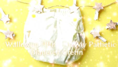 Wallow in Filth - for My Pathetic Diapered Cretin