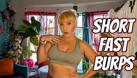 Short Fast Burps