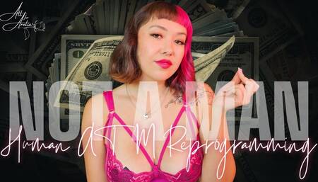 Not a Man: Human ATM Reprogramming