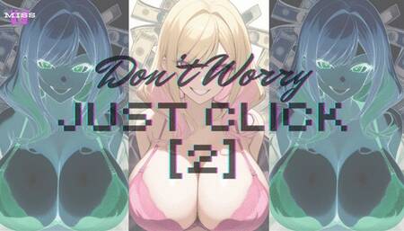 DON'T WORRY, JUST CLICK [2]
