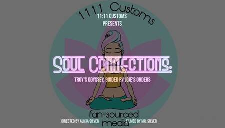 Soul Connections: Troy's Odyssey Guided By Joie's Orders!