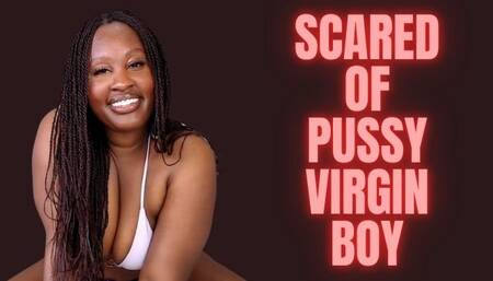 Scared of Pussy virgin boy