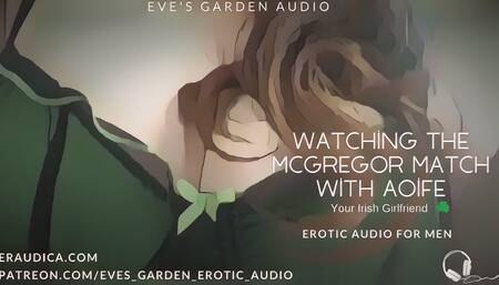 Watching the McGregor Match with Aoife Your Irish Girlfriend - Erotic Audio by Eve's Garden