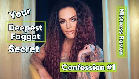 YOUR DEEPEST FAGGOT SECRET - CONFESSION #1