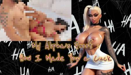 My Alpha’s Proof: How I Made You a Cuck