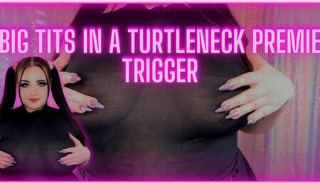 Big Tits in a Turtleneck Premie Trigger! (1080 MP4)