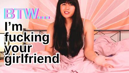 Btw... I'm Fucking Your Girlfriend