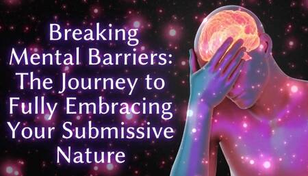 Breaking Mental Barriers - the Journey to Fully Embracing Your Submissive Nature