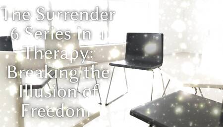 The Surrender 6 Series in 1 Therapy - Breaking the Illusion of Freedom
