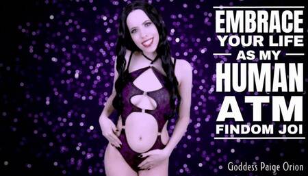 Embrace Your Life as My Human ATM Findom JOI