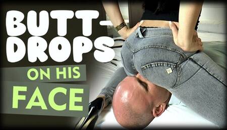 Butt-drops on his face