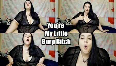 You're My Little Burp Bitch