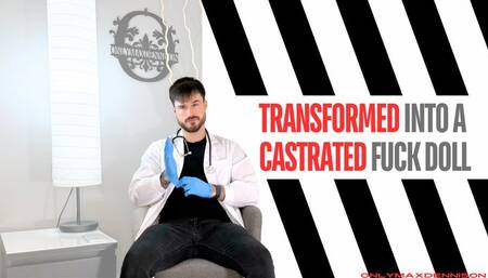 Transformed into a Castrated fuck doll