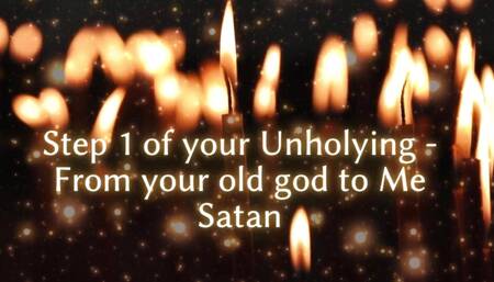Step 1 of Your Unholying - From Your Old God to Me Satan