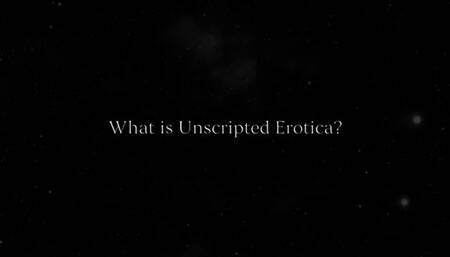 What is Unscripted Erotica?