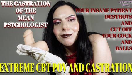 THE CASTRATION OF THE MEAN PSYCHOLOGIST - YOUR INSANE PATIENT DESTROYS AND CUT OFF YOUR COCK AND BALLS - EXTREME CBT POV AND CASTRATION