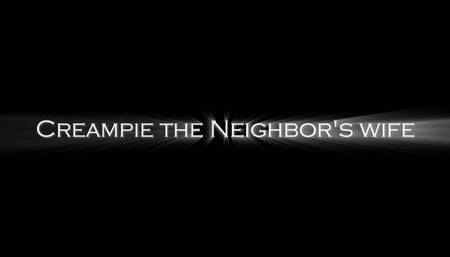 Creampie the neighbors wife