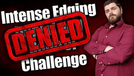 Intense Edging, Denial, and Control Challenge DENIED
