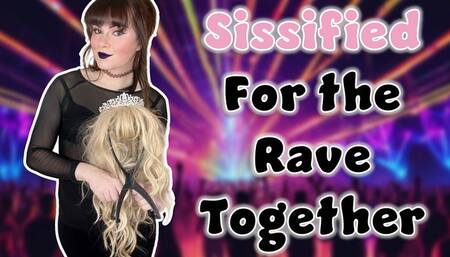 Sissified for the Rave Together