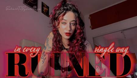 RUINED IN EVERY SINGLE WAY