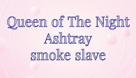 you crave to be trained as Queen Luna's ashtray