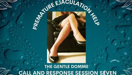 Premature Ejaculation Help: Call and Response Session Seven