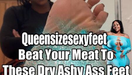 Beat Your Meat To These Dry Ashy Ass Feet JOI