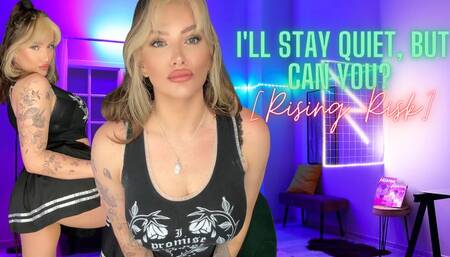 I'll Stay Quiet, But Can You? [Rising Risk]