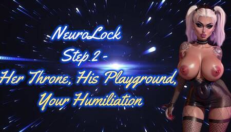 NeuroLock: Step 2 - Her Throne, His Playground, Your Humiliation