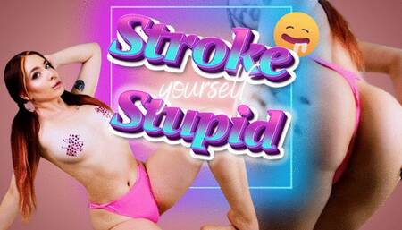 Stroke Yourself Stupid!