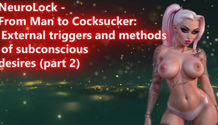 NeuroLock - From Man to Cocksucker: External triggers and methods of subconscious desires (part 2) 18 min