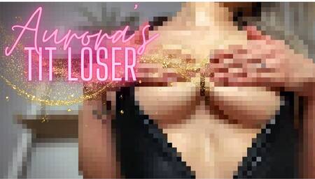 Aurora’s Tit Loser (Beta Safe Censored Loser Porn)