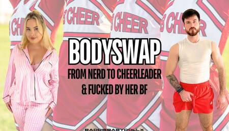 Bodyswap from Nerd to Cheerleader & Fucked by her bf