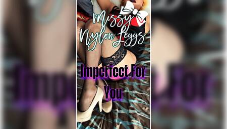 MissyNylonLeggs - Imperfect For You????