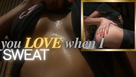 you LOVE When I SWEAT