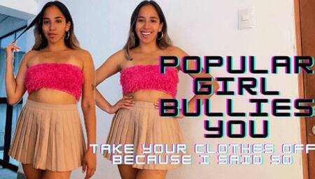 Popular girl bullies you - Take your clothes off because I said so (Brat Girl, Virgin Humiliation)