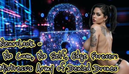 NeuroLock - No Cum, No Self, Edge Forever: Mistress’s Army of Denied Drones