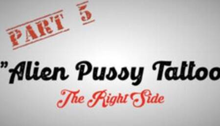 Part 5 - Misha Montana" Alien Pussy Tattoo - The Right Side"