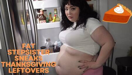 FAT Stepsister Sneaks Thanksgiving Leftovers