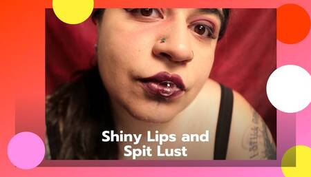Shiny Lips and Spit Lust