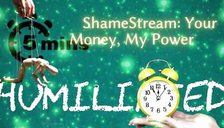 Shamestream: Your Money, My Power