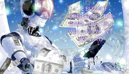 The Buzz of Obedience - the Game You Can't Win, and Won't Want to
