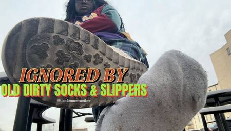 Ignored By Dirty Socks & Dirty Slippers