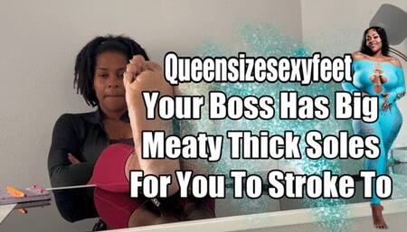 Your Boss Has Big Meaty Thick Soles For You To Stroke To